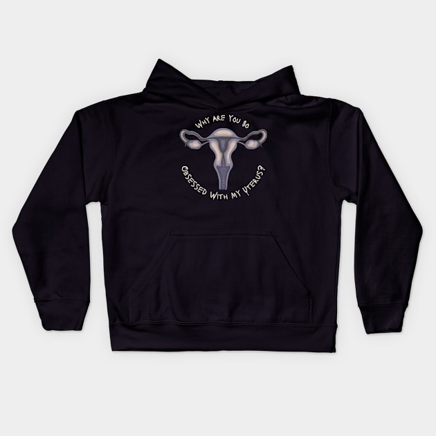 Why Are You So Obsessed With My Uterus? Kids Hoodie by Slightly Unhinged